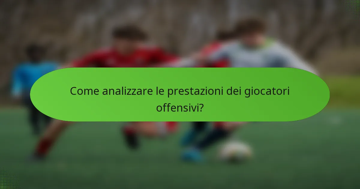 Come analizzare le prestazioni dei giocatori offensivi?