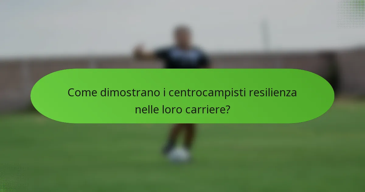 Come dimostrano i centrocampisti resilienza nelle loro carriere?