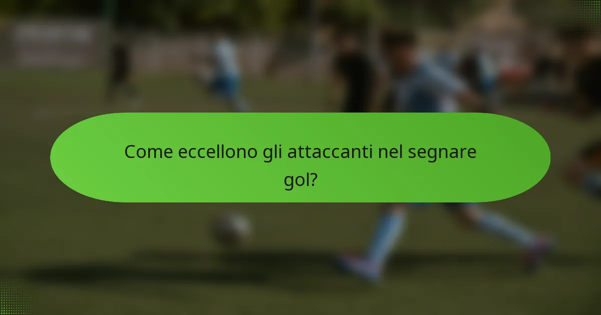 Come eccellono gli attaccanti nel segnare gol?