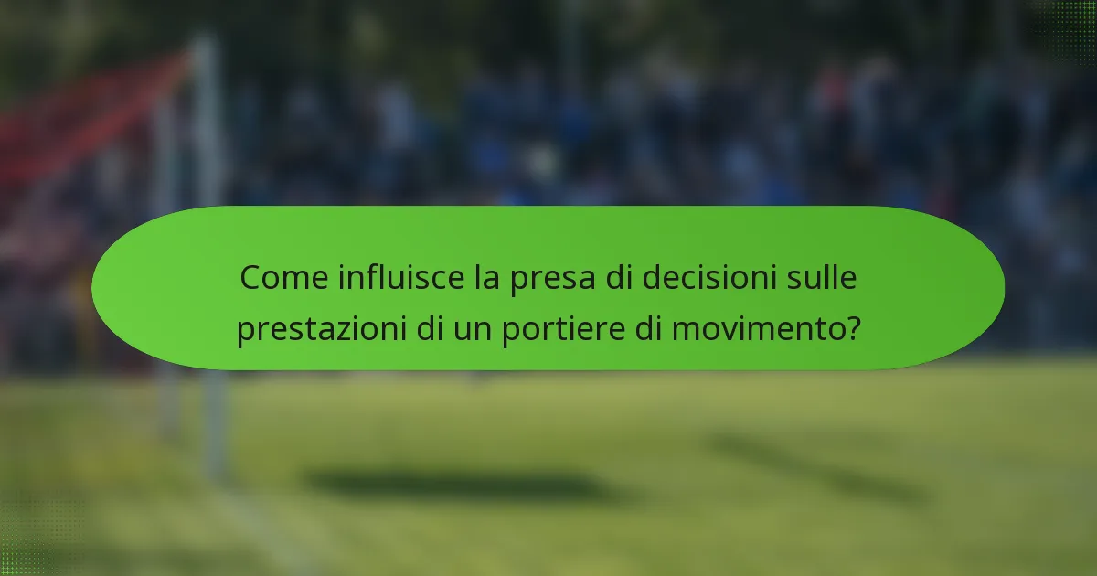 Come influisce la presa di decisioni sulle prestazioni di un portiere di movimento?