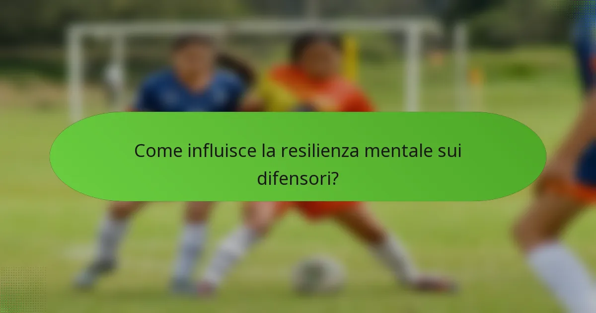 Come influisce la resilienza mentale sui difensori?
