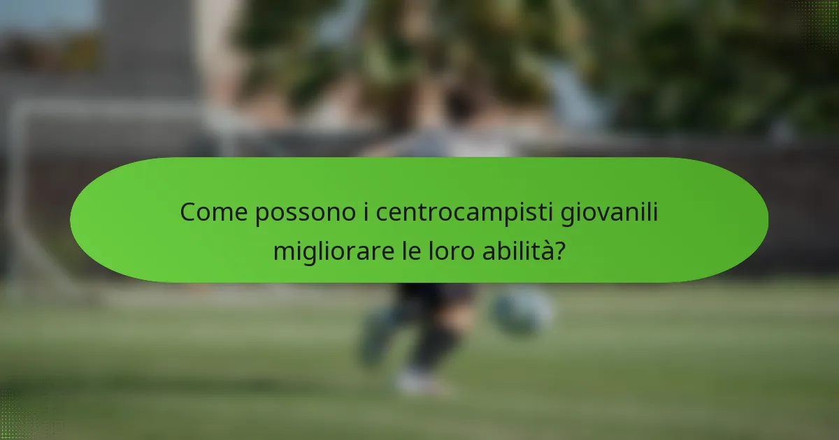 Come possono i centrocampisti giovanili migliorare le loro abilità?