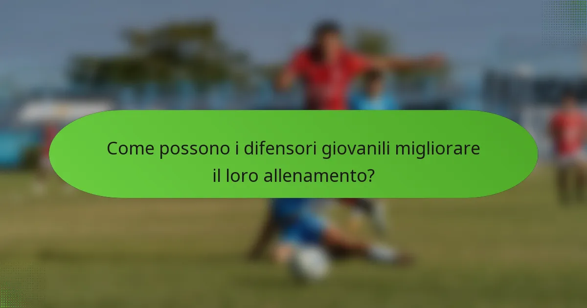 Come possono i difensori giovanili migliorare il loro allenamento?