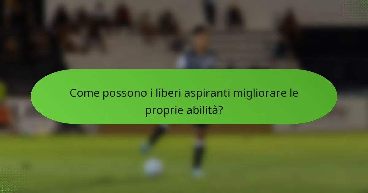 Come possono i liberi aspiranti migliorare le proprie abilità?