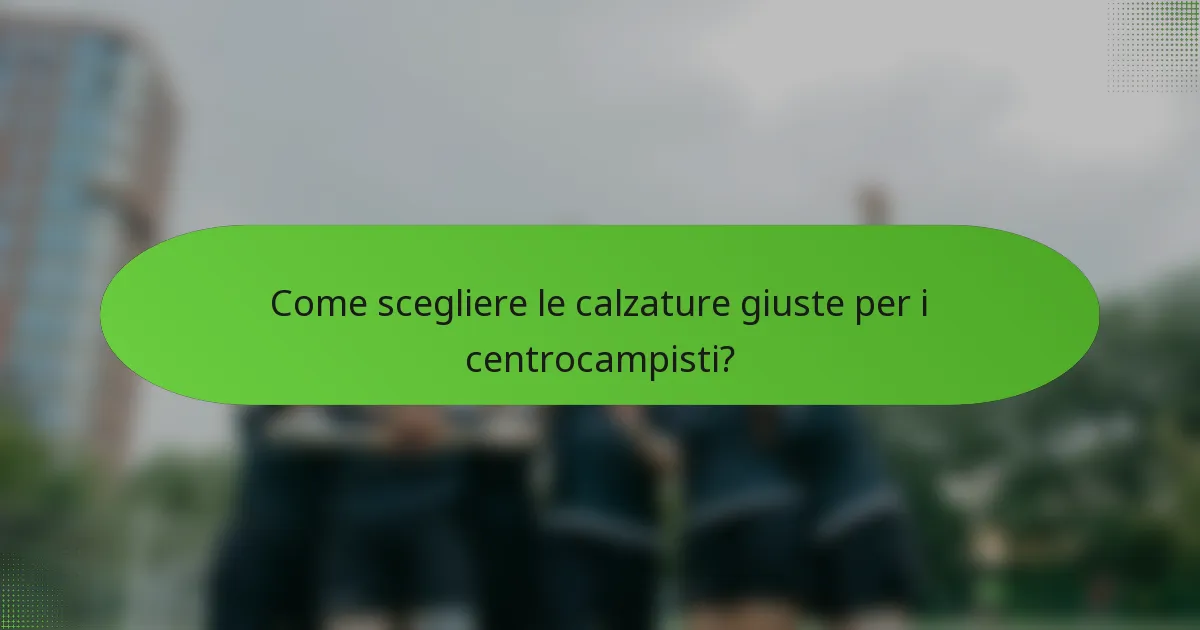 Come scegliere le calzature giuste per i centrocampisti?