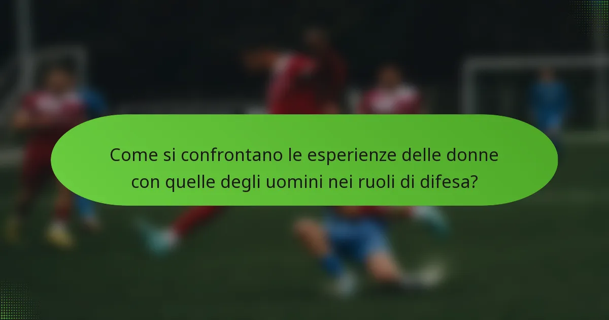 Come si confrontano le esperienze delle donne con quelle degli uomini nei ruoli di difesa?