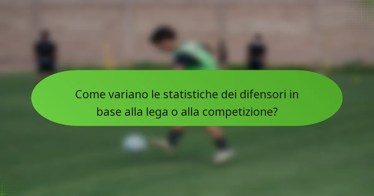 Come variano le statistiche dei difensori in base alla lega o alla competizione?