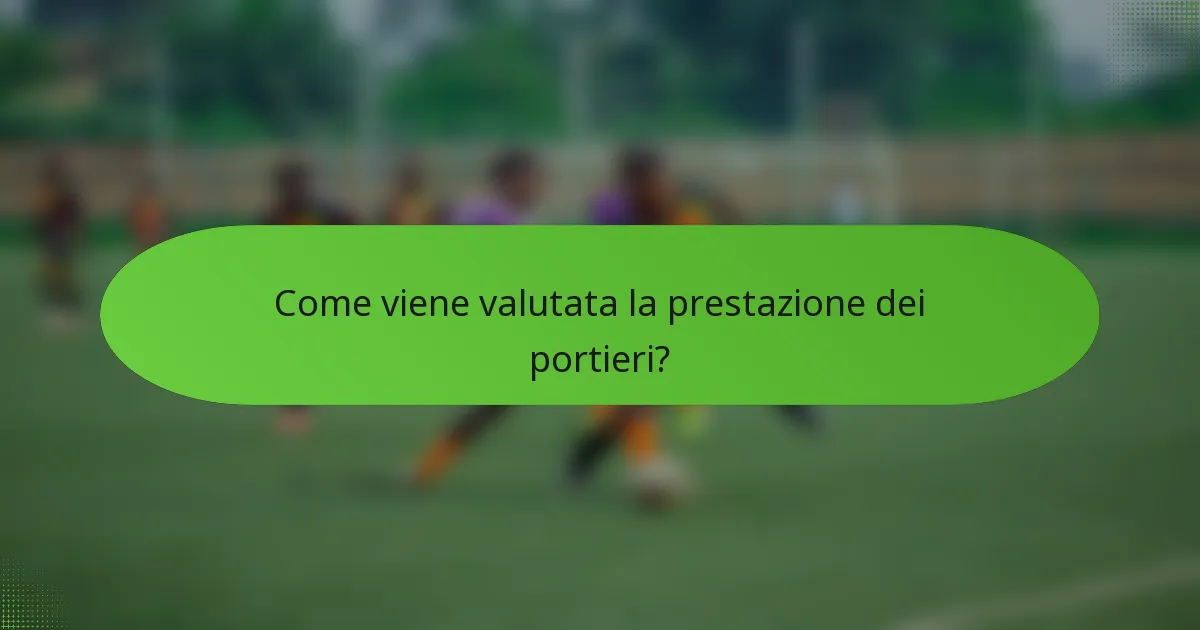 Come viene valutata la prestazione dei portieri?