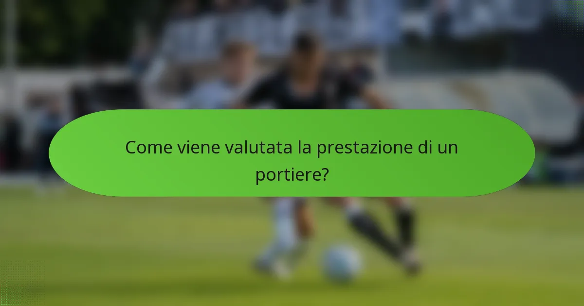 Come viene valutata la prestazione di un portiere?