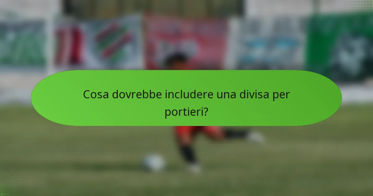 Cosa dovrebbe includere una divisa per portieri?