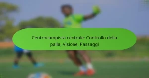 Centrocampista centrale: Controllo della palla, Visione, Passaggi