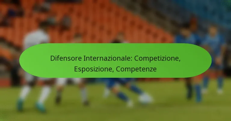 featured-image-difensore-internazionale-competizione-esposizione-competenze