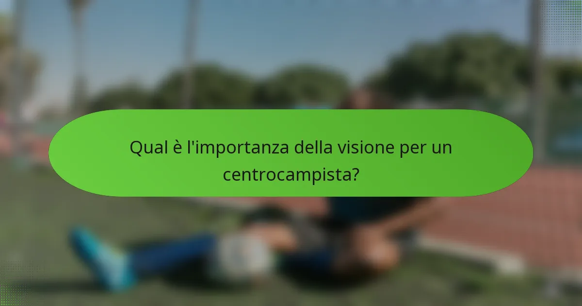 Qual è l'importanza della visione per un centrocampista?