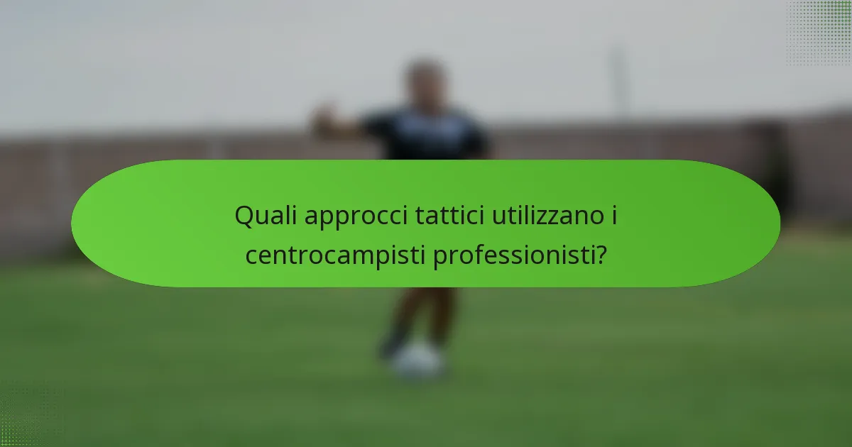 Quali approcci tattici utilizzano i centrocampisti professionisti?