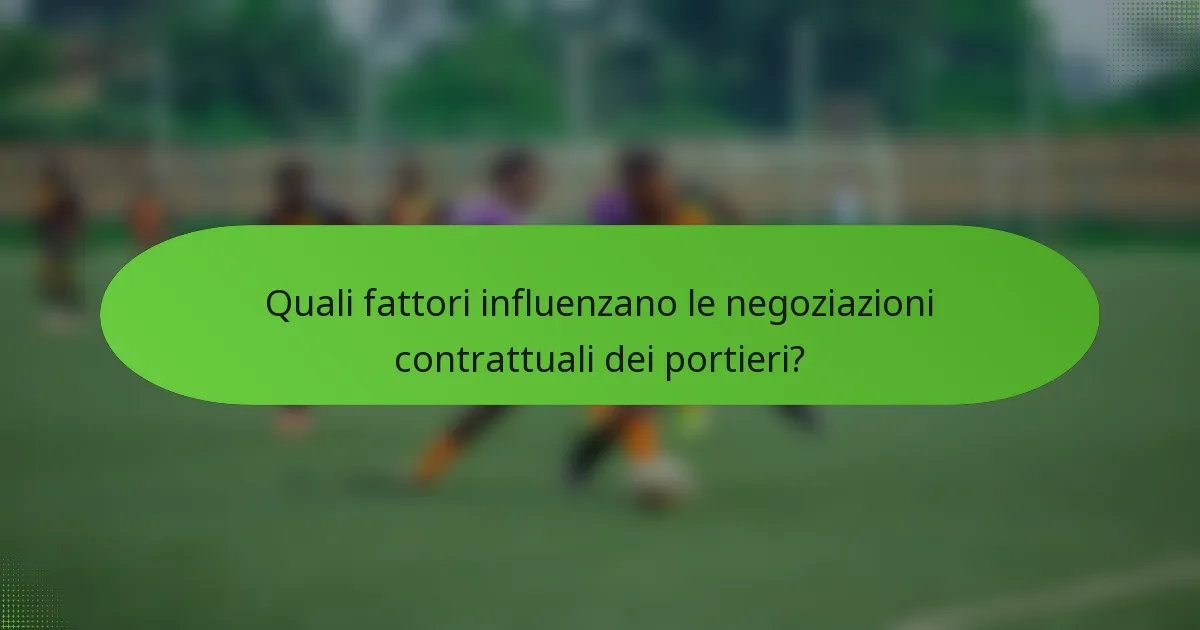 Quali fattori influenzano le negoziazioni contrattuali dei portieri?