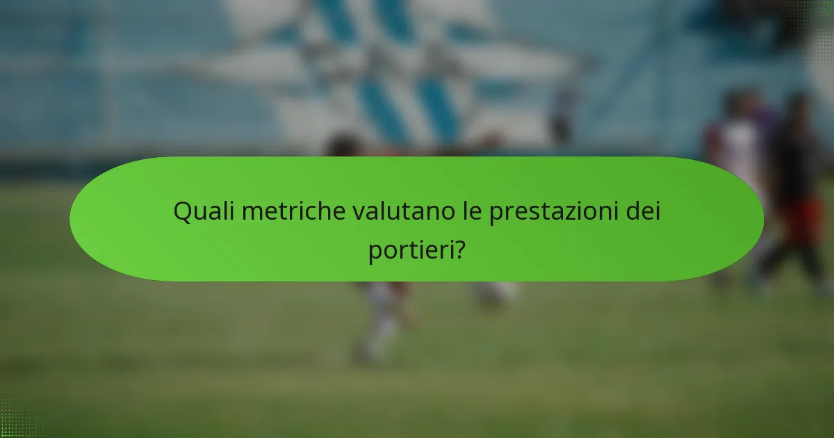 Quali metriche valutano le prestazioni dei portieri?