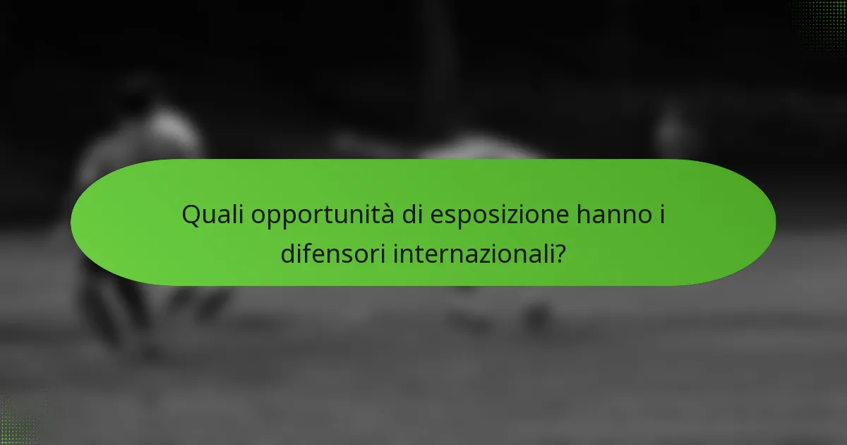 Quali opportunità di esposizione hanno i difensori internazionali?
