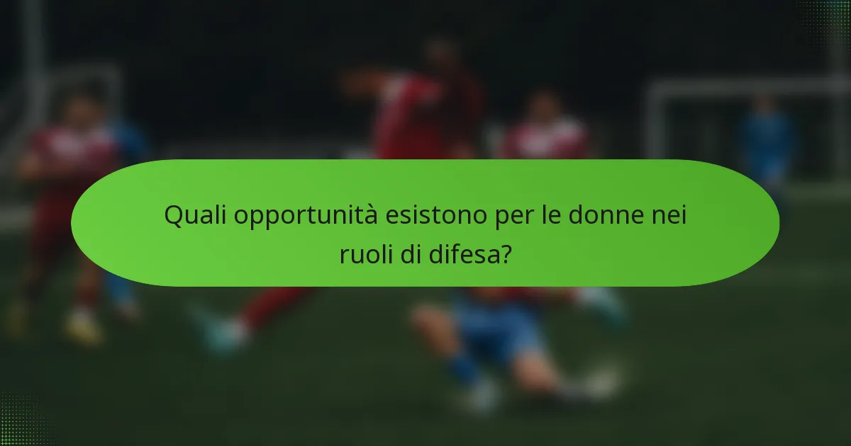 Quali opportunità esistono per le donne nei ruoli di difesa?