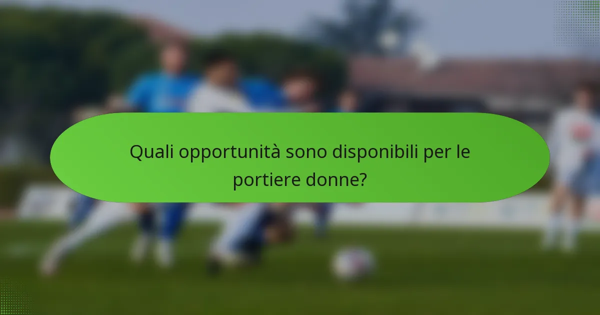Quali opportunità sono disponibili per le portiere donne?
