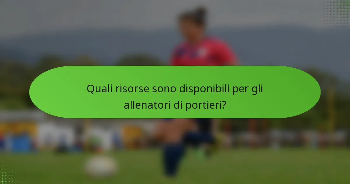 Quali risorse sono disponibili per gli allenatori di portieri?