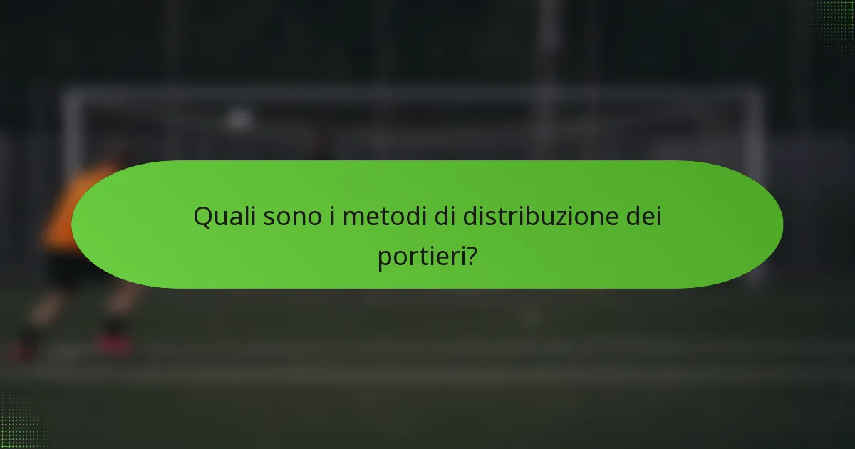 Quali sono i metodi di distribuzione dei portieri?