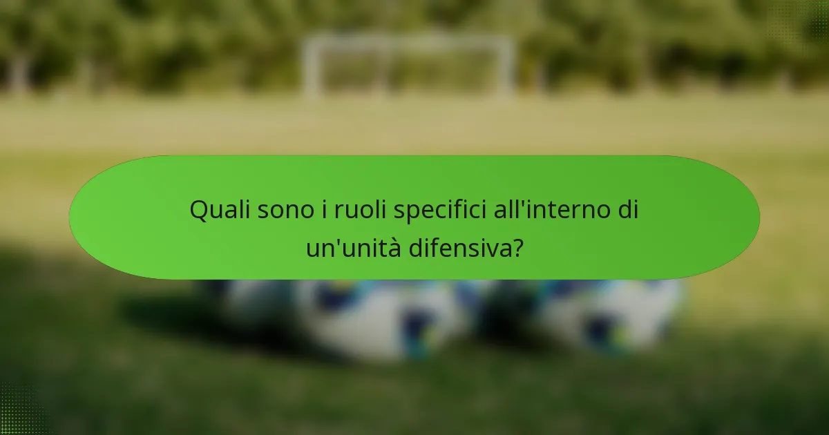 Quali sono i ruoli specifici all'interno di un'unità difensiva?