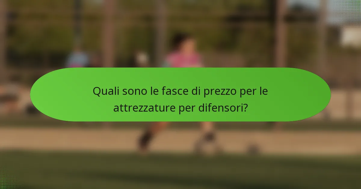 Quali sono le fasce di prezzo per le attrezzature per difensori?