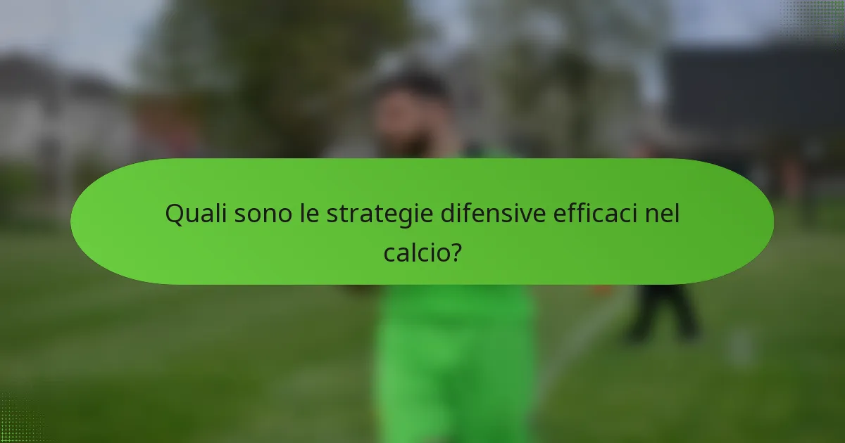 Quali sono le strategie difensive efficaci nel calcio?