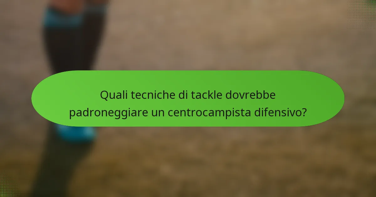 Quali tecniche di tackle dovrebbe padroneggiare un centrocampista difensivo?